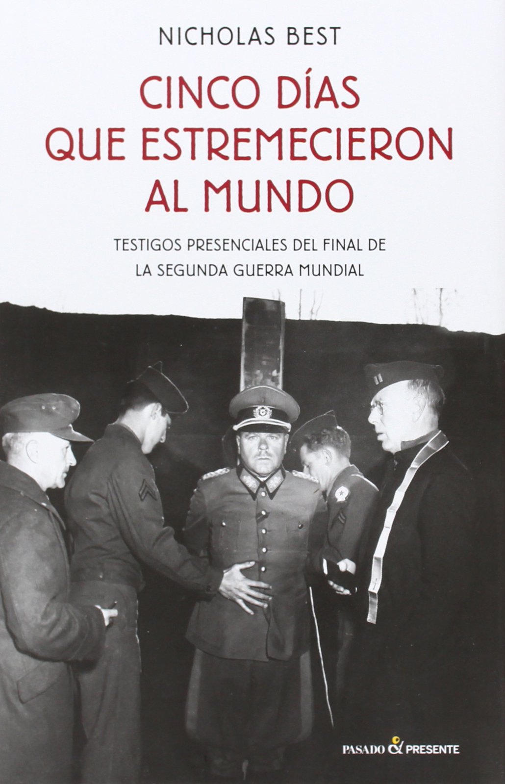 Cinco días que estremecieron al mundo. Testigos presenciales del final de la Segunda Guerra Mundial