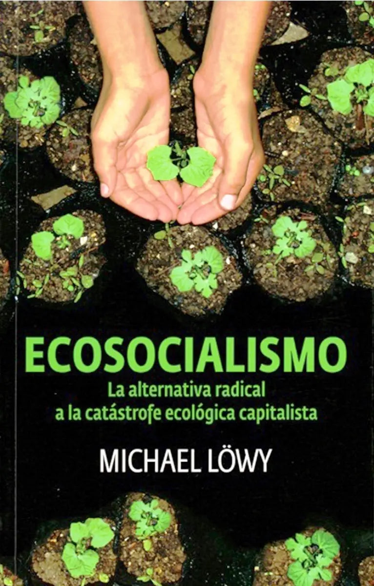 Ecosocialismo. La alternativa radical a la catástrofre ecológica capitalista