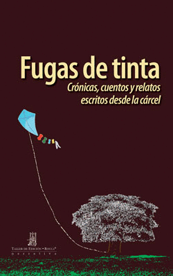 Fugas de tinta. Crónicas, cuentos y relatos escritos desde la cárcel
