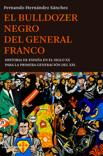 El bulldozer negro del general Franco. Historia de España en el siglo XX para la primera generación del XXI.