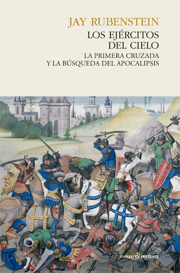 Los ejercitos del cielo. La Primera Cruzada y la búsqueda del Apocalipsis